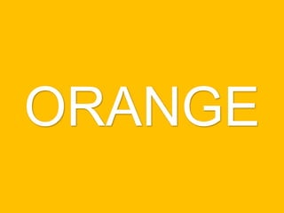 ORANGE
 