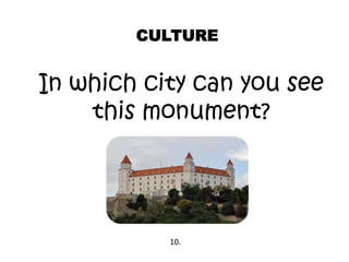 CULTURE
In which city can you see
this monument?
10.
 