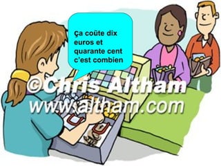 ç a co ũte dix euros et quarante cent c’est combien  