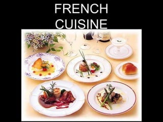 FRENCH
CUISINE
 