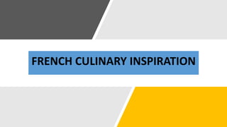 FRENCH CULINARY INSPIRATION
 