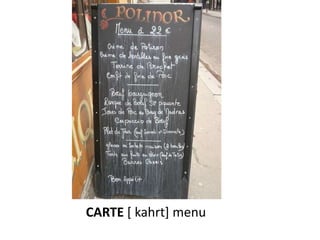CARTE [ kahrt] menu
 