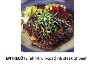 ENTRECÔTE [ahn-truh-coat] rib steak of beef
 