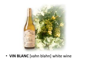 • VIN BLANC [vahn blahn] white wine
 