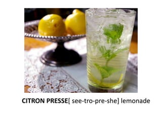 CITRON PRESSE[ see-tro-pre-she] lemonade
 
