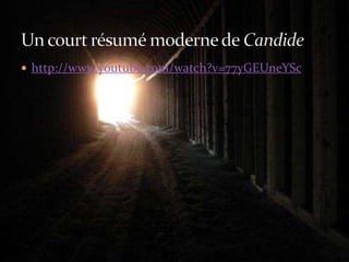 http://www.youtube.com/watch?v=77yGEUneYScUn court résumé moderne de Candide