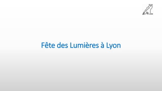 Fête des Lumières à Lyon
 