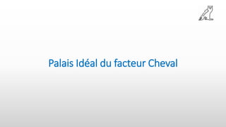 Palais Idéal du facteur Cheval
 