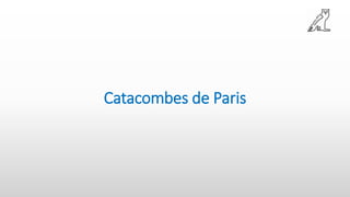 Catacombes de Paris
 