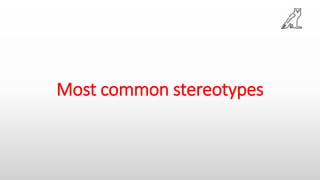 Most common stereotypes
 