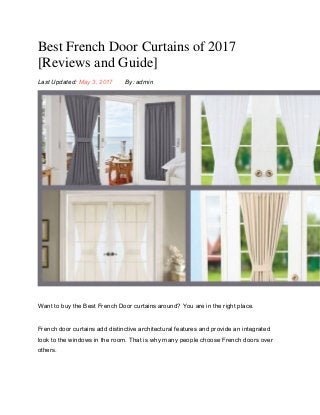 Best French Door Curtains of 2017
[Reviews and Guide]
Last Updated: May 3, 2017 By: admin
Want to buy the Best French Door curtains around? You are in the right place.
French door curtains add distinctive architectural features and provide an integrated
look to the windows in the room. That is why many people choose French doors over
others.
 
