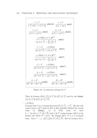 112 Chapter 4. Refining the simulation technique
t t
perp-var
x
−→
tj t −→pj x
−→
tj t −→pj
t t
perpλ
λx.t λx.t
t t
perpλt
1
λxA
.t λxA
.t
A A
perpλt
2
λxA
.t λxA
.t
x ∈ FV(t) ∨ t ∈ nfβtβ
perpβ1
(λx.t) t
−→
tj
t
x t
−→
tj
t t x /∈ FV(t)
perpβ2
(λx.t) t
−→
tj (λx.t) t
−→
tj
x ∈ FV(t) ∨ t , A ∈ nfβtβ
perpβt
1
(λxA
.t) t
−→
tj
t
x t
−→
tj
t t x /∈ FV(t)
perpβt
2
(λxA
.t) t
−→
tj (λxA
.t) t
−→
tj
A A x /∈ FV(t)
perpβt
3
(λxA
.t) t
−→
tj (λxA
.t) t
−→
tj
A A
perpΠ1
ΠxA
.B ΠxA
.B
B B
perpΠ2
ΠxA
.B ΠxA
.B
Figure 4.8: A reduction strategy for λ?
Then by Lemma 102.2, t
x t
−→
tj G i( t
x t
−→
tj ) and by rule Gweak,
t
x t
−→
tj G [i( t
x t
−→
tj ),
−→
N ].
– x /∈ FV(t):
It means that t is a β-normal form and t
x t
−→
tj = t
−→
tj . The last rule
used to prove u G U must be Gβ1 or Gβ2 (possibly followed by several
steps of Gweak), so in both cases we have
U = [λx.[i(t), x] T
−−→
i(tj),
−→
N ] with t G T (using Lemma 102.2 in the
former case where T = i(t )). By Lemma 102.1, T is a β, π-normal
form. Now U −→β [[ T
x i(t), T ]
−−→
i(tj),
−→
N ]. But by Lemma 101.1,
 