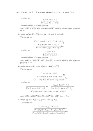 198 Chapter 7. A higher-order calculus for G4ii
rewrites to
Γ , w: A, z: B N: E
− − − − − − − − − − − −
Γ , w: A, x: B (x z)N: E
by equivariance of typing systems.
Also, φ(M) = J(I(φ(N)))φ(N) = φ(M ) holds by the sub-term property
of .
i5 inv(x, y.y[u.v.M, z.N]) −→i5 (x z)N with A = C→D
The derivation
Γ , u: C, v: D→B M: D Γ , z: B N: E
L→→
Γ , y: A→B y[u.v.M, z.N]: E
Inv
Γ , x: B inv(x, y.y[u.v.M, z.N]): E
rewrites to
Γ , z: B N: E
− − − − − − − − −
Γ , x: B (x z)N: E
by equivariance of typing systems.
Also, φ(L) = J(K(φ(M), φ(N)))φ(N) = φ(L ) holds by the sub-term
property of .
i6 inv(x, y.w[y, z.N]) −→i6 w[u.v.x, z.inv(x, y.N)]
The derivation
Γ , y: A→B, z: C N: E
L0→
Γ , w: (A→B)→C, y: A→B w[y, z.N]: E
Inv
Γ , w: (A→B)→C, x: B inv(x, y.w[y, z.N]): E
rewrites to
Ax
Γ , x: B, u: A, v: B→C x: B
Γ , y: A→B, z: C N: E
Inv
Γ , x: B, z: C inv(x, y.N): E
L→→
Γ , w: (A→B)→C, x: B w[u.v.x, z.inv(x, y.N)]: E
Also, φ(L) = J(I(φ(N)))K( , J(φ(N))) = φ(L ) by J K, .
i7 inv(x, y.y [w, z.N]) −→i7 y [w, z.inv(x, y.N)]
The derivation
Γ , w: C, z: D, y: A→B N: E
L0→
Γ , w: C, y : C→D, y: A→B y [w, z.N]: E
Inv
Γ , w: C, y : C→D, x: B inv(x, y.y [w, z.N]): E
 