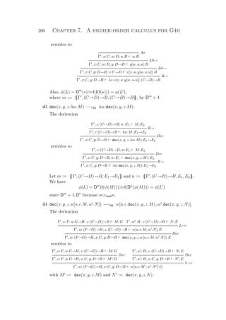 200 Chapter 7. A higher-order calculus for G4ii
rewrites to
Ax
Γ , x: C, w: D, u: B u: B
L0→
Γ , x: C, w: D, y: D→B y[w, u.u]: B
L0→
Γ , x: C, y: D→B, v: C→D v[x, w.y[w, u.u]]: B
R→
Γ , x: C, y: D→B λv.v[x, w.y[w, u.u]]: (C→D)→B
Also, φ(L) = Dm
( )I(I(I( ))) = φ(L ),
where m := {{Γ , (C→D)→B, (C→D)→B}}, by Dm
I.
d3 dec(x, y, z.λw.M) −→d3 λw.dec(x, y, z.M).
The derivation
Γ , z: (C→D)→B, w: E1 M: E2
R→
Γ , z: (C→D)→B λw.M: E1→E2
Dec
Γ , x: C, y: D→B dec(x, y, z.λw.M): E1→E2
rewrites to
Γ , z: (C→D)→B, w: E1 M: E2
Dec
Γ , x: C, y: D→B, w: E1 dec(x, y, z.M): E2
R→
Γ , x: C, y: D→B λw.dec(x, y, z.M): E1→E2
Let m := {{Γ , (C→D)→B, E1→E2}} and n := {{Γ , (C→D)→B, E1, E2}}.
We have
φ(L) = Dm
(I(φ(M)))I(Dn
(φ(M))) = φ(L )
since Dm
I, Dn
because mmuln.
d4 dec(x, y, z.w[u.v.M, w .N]) −→d4 w[u.v.dec(x, y, z.M), w .dec(x, y, z.N)].
The derivation
Γ , v: F, u: G→H, z: (C→D)→B M: G Γ , w : H, z: (C→D)→B N: E
L→→
Γ , w: (F→G)→H, z: (C→D)→B w[u.v.M, w .N]: E
Dec
Γ , w: (F→G)→H, x: C, y: D→B dec(x, y, z.w[u.v.M, w .N]): E
rewrites to
Γ , v: F, u: G→H, z: (C→D)→B M: G
Dec
Γ , v: F, u: G→H, x: C, y: D→B M : G
Γ , w : H, z: (C→D)→B N: E
Dec
Γ , w : H, x: C, y: D→B N : E
L→→
Γ , w: (F→G)→H, x: C, y: D→B w[u.v.M , w .N ]: G
with M := dec(x, y, z.M) and N := dec(x, y, z.N).
 