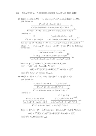 202 Chapter 7. A higher-order calculus for G4ii
d7 dec(x, y, z.x [z, z .M]) −→d7 x[u.v.v[x, z .y[z , w.w]], z .dec(x, y, z.M)].
The derivation
Γ , z: (C→D)→B, z : A M: E
L0→
Γ , x : ((C→D)→B)→A, z: (C→D)→B x [z, z .M]: E
Dec
Γ , x : ((C→D)→B)→A, x: C, y: D→B dec(x, y, z.x [z, z .M]): E
rewrites to
D
Γ v[x, z .y[z , w.w]]: B
Γ , z: (C→D)→B, z : A M: E
Dec
Γ , x: C, y: D→B, z : A dec(x, y, z.M): E
L→→
Γ , x: ((C→D)→B)→A, y: C, z: D→B x[u.v.v[x, z .y[z , w.w]], z .dec(x, y, z.M)]: E
where Γ := Γ , x: C, y: D→B, u: B→A, v: C→D and D is the following
derivation:
Ax
Γ , x: C, w: B, u: B→A, z : D w: B
L0→
Γ , x: C, y: D→B, u: B→A, z : D y[z , w.w]: B
L0→
Γ , x: C, y: D→B, u: B→A, v: C→D v[x, z .y[z , w.w]]: B
Let k := {{Γ , (C→D)→B, ((C→D)→B)→A, E}} and
m := {{Γ , (C→D)→B, A, E}}. We have
φ(L) = Dk
(I(φ(M)))K(I(I( )), Dm
(φ(M))) = φ(L )
since Dk
K, I, , Dm
because kmulm.
d8 dec(x, y, z.z[u.v.M, z .N]) −→d8 (y u)(x v)M † y .y[y , z .N] .
The derivation
Γ , v: C, u: D→B M: D Γ , z : B N: E
L→→
Γ , z: (C→D)→B z[u.v.M, z .N]: E
Dec
Γ , x: C, y: D→B dec(x, y, z.z[u.v.M, z .N]): E
rewrites to
Γ , v: C, u: D→B M: D
− − − − − − − − − − − − − − − −
Γ , x: C, y: D→B (y u)(x v)M: D
Γ , z : B N: E
− − − − − − − − − − − − weak
y : D, Γ , x: C, z : B N: E
L0→
y : D, Γ , x: C, y: D→B y[y , z .N]: E
Cut
Γ , x: C, y: D→B (y u)(x v)M † y .y[y , z .N] : E
Let k := {{Γ , (C→D)→B, E}} and j := {{Γ , D, C, D→B, E}}. We have
φ(L) = Dk
(K(φ(M), φ(N)))Cj
(φ(M), I(φ(N))) = φ(L )
since Dk
Cj
, I because kmulj.
 