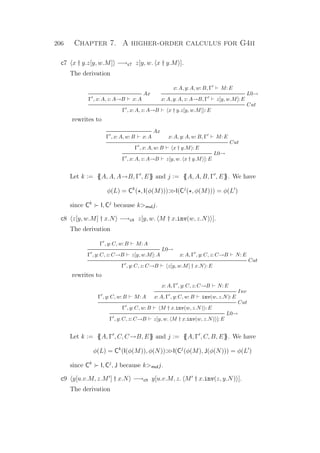 206 Chapter 7. A higher-order calculus for G4ii
c7 x † y.z[y, w.M] −→c7 z[y, w. x † y.M ].
The derivation
Ax
Γ , x: A, z: A→B x: A
x: A, y: A, w: B, Γ M: E
L0→
x: A, y: A, z: A→B, Γ z[y, w.M]: E
Cut
Γ , x: A, z: A→B x † y.z[y, w.M] : E
rewrites to
Ax
Γ , x: A, w: B x: A x: A, y: A, w: B, Γ M: E
Cut
Γ , x: A, w: B x † y.M : E
L0→
Γ , x: A, z: A→B z[y, w. x † y.M ]: E
Let k := {{A, A, A→B, Γ , E}} and j := {{A, A, B, Γ , E}}. We have
φ(L) = Ck
( , I(φ(M)))I(Cj
( , φ(M))) = φ(L )
since Ck
I, Cj
because kmulj.
c8 z[y, w.M] † x.N −→c8 z[y, w. M † x.inv(w, z.N) ].
The derivation
Γ , y: C, w: B M: A
L0→
Γ , y: C, z: C→B z[y, w.M]: A x: A, Γ , y: C, z: C→B N: E
Cut
Γ , y: C, z: C→B z[y, w.M] † x.N : E
rewrites to
Γ , y: C, w: B M: A
x: A, Γ , y: C, z: C→B N: E
Inv
x: A, Γ , y: C, w: B inv(w, z.N): E
Cut
Γ , y: C, w: B M † x.inv(w, z.N) : E
L0→
Γ , y: C, z: C→B z[y, w. M † x.inv(w, z.N) ]: E
Let k := {{A, Γ , C, C→B, E}} and j := {{A, Γ , C, B, E}}. We have
φ(L) = Ck
(I(φ(M)), φ(N))I(Cj
(φ(M), J(φ(N))) = φ(L )
since Ck
I, Cj
, J because kmulj.
c9 y[u.v.M, z.M ] † x.N −→c9 y[u.v.M, z. M † x.inv(z, y.N) ].
The derivation
 