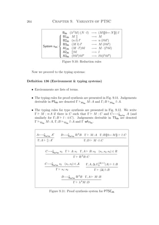 264 Chapter 9. Variants of PTSC
Bdb (λA
M) (N · l) −→ (M{{0←N}}) l
System xdb:



B1db M [] −→ M
B2db (n l) l −→ n (l@l )
B3db (M l) l −→ M (l@l )
A1db (M · l )@l −→ M · (l @l)
A2db []@l −→ l
A3db (l@l )@l −→ l@(l @l )
Figure 9.10: Reduction rules
Now we proceed to the typing systems:
Deﬁnition 136 (Environment  typing systems)
• Environments are lists of terms.
• The typing rules for proof synthesis are presented in Fig. 9.11. Judgements
derivable in PSdb are denoted Γ PSdb
M :A and Γ; B PSdb
l:A.
• The typing rules for type synthesis are presented in Fig. 9.12. We write
Γ M : ≡A if there is C such that Γ M : C and C←→∗
Bdbxdb
A (and
similarly for Γ; B l : ≡C). Judgements derivable in TSdb are denoted
Γ TSdb
M :A, Γ; B TSdb
l:A and Γ wfTSdb
.
A←→∗
Bdbxdb
A
Γ; A []:A
D−→∗
Bdbxdb
ΠA
B Γ M :A Γ; B{{0←M}} l:C
Γ; D M · l:C
C−→∗
Bdbxdb
s3 Γ A:s1 Γ, A B :s2 (s1, s2, s3) ∈ R
Γ ΠA
B :C
C−→∗
Bdbxdb
s2 (s1, s2) ∈ A
Γ s1 :s2
Γ, A, ∆; U
|∆|+1
0 (A) l:B
Γ |∆| l:B
D−→∗
Bdbxdb
ΠA
B Γ, A M :B
Γ λA
M :D
Figure 9.11: Proof synthesis system for PTSCdb
 