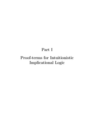 Part I
Proof-terms for Intuitionistic
Implicational Logic
 