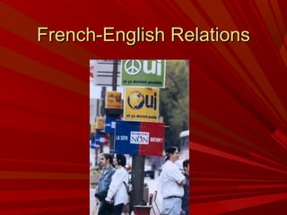 French-English Relations

 