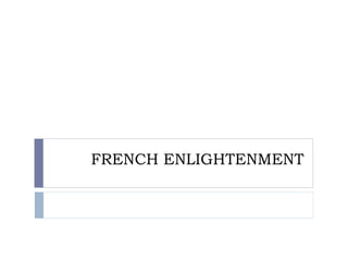 FRENCH ENLIGHTENMENT
 