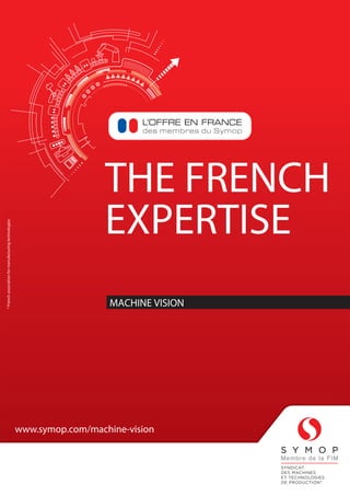 THE FRENCH
EXPERTISE
MACHINE VISION
www.symop.com
*Frenchassociationformanufacturingtechnologies
www.symop.com/machine-vision
 