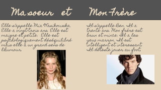 Ma soeur et Mon Frère
Elle s’appelle Mia Wasikowska.
Elle a vingt-trois ans. Elle est
maigre et petite. Elle est
psycholog...