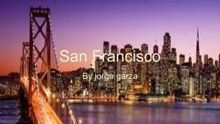 San Francisco
By jorge garza
 