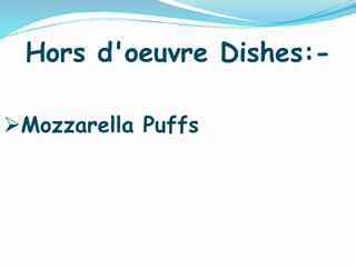 Hors d'oeuvre Dishes:-
Mozzarella Puffs
 