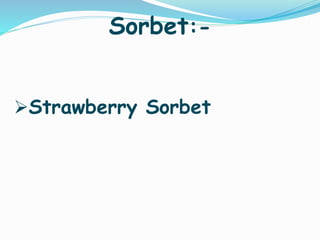 Sorbet:-
Strawberry Sorbet
 