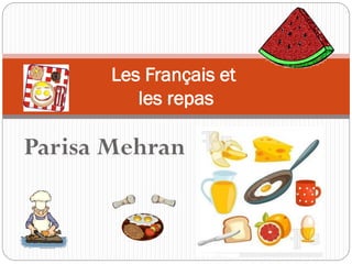 Parisa Mehran
Les Français et
les repas
 