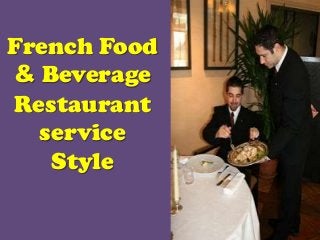 French Food
& Beverage
Restaurant
service
Style
 