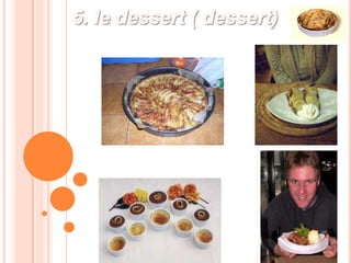 5. le dessert ( dessert)