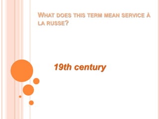 Whatdoesthisterm mean service à la russe?19th century
