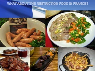 WHAT ABOUT THE RESTRICTION FOOD IN FRANCE?