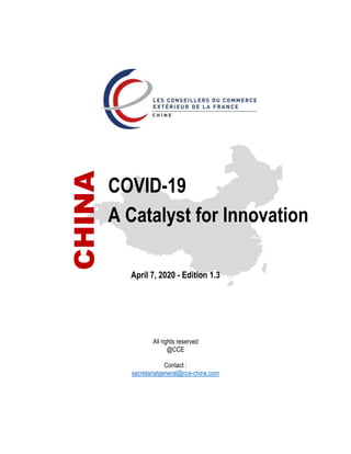 COVID-19
A Catalyst for Innovation
All rights reserved
@CCE
Contact :
secretariatgeneral@cce-chine.com
April 7, 2020 - Edition 1.3
CHINA
 