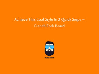 AchieveThis CoolStyleIn 3 QuickSteps –
French Fork Beard
 