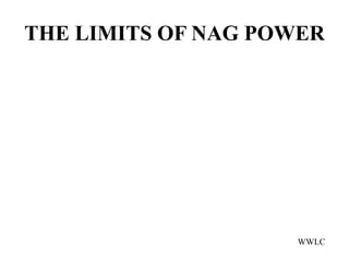 THE LIMITS OF NAG POWER




                    WWLC
 