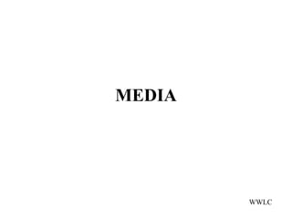 MEDIA




        WWLC
 