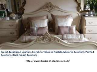 French furniture, Furniture, French furniture in Norfolk, Mirrored furniture, Painted
furniture, Black French furniture
http://www.shades-of-elegance.co.uk/
 