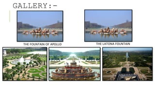 GALLERY:-
THE FOUNTAIN OF APOLLO THE LATONA FOUNTAIN
 