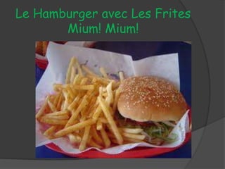 Le Hamburger avec Les FritesMium! Mium!