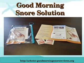 Good Morning Good Morning 
Snore SolutionSnore Solution
http://acheter.goodmorningsnorereviews.org
 