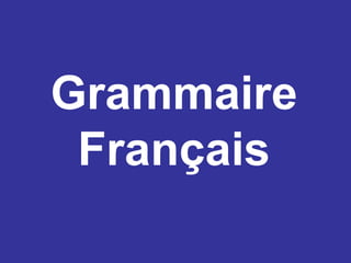 Grammaire
Français

 