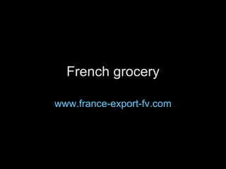 French grocery

www.france-export-fv.com
 