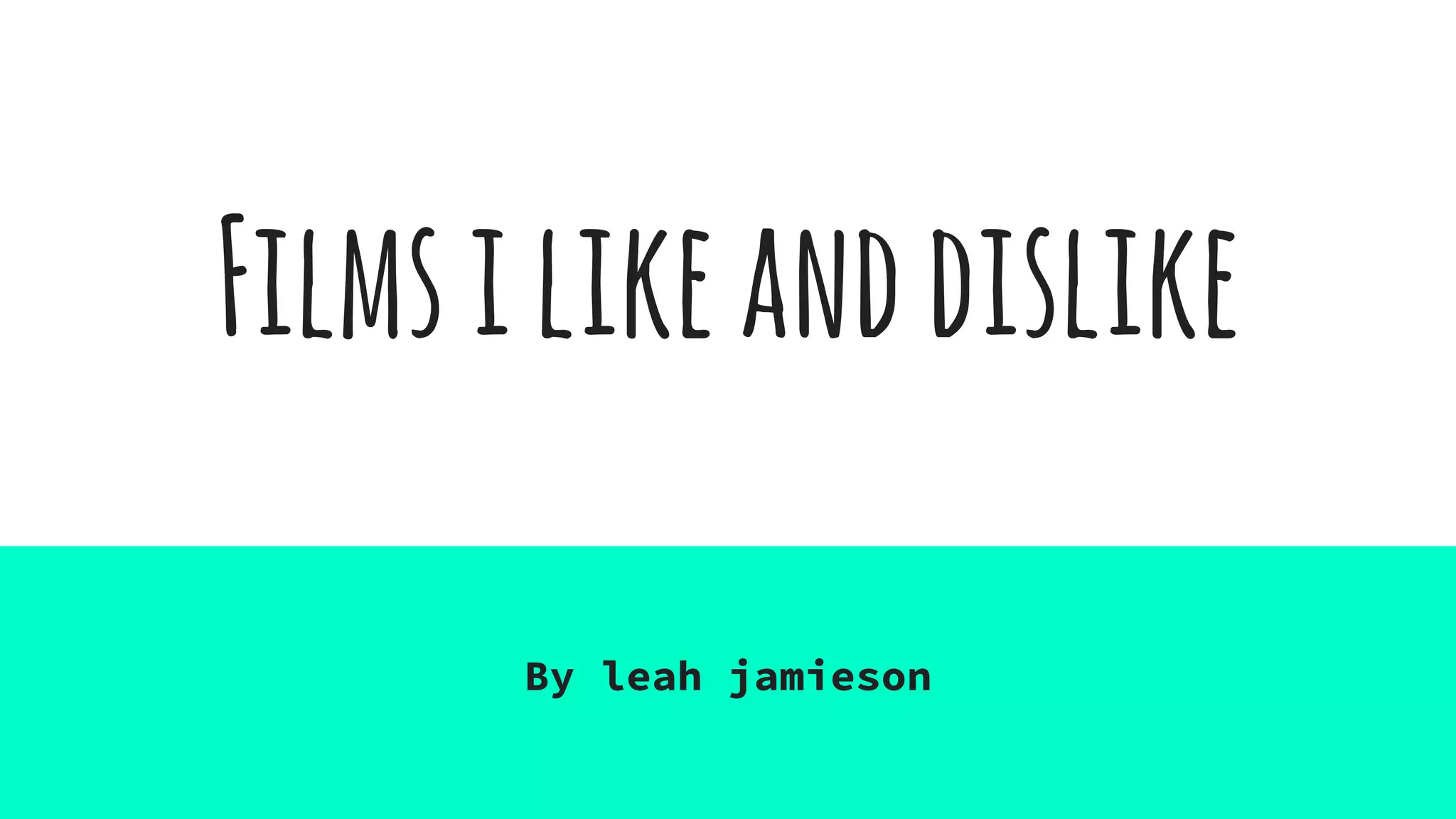 Filmsilikeanddislike
By leah jamieson