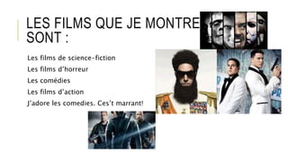 LES FILMS QUE JE MONTRE ICI
SONT :
Les films de science-fiction
Les films d’horreur
Les comédies
Les films d’action
J’adore les comedies. Ces’t marrant!