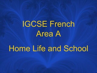 IGCSE French Area A Home Life and School 