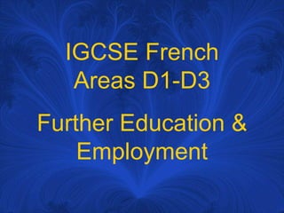 IGCSE FrenchAreas D1-D3 FurtherEducation & Employment 
