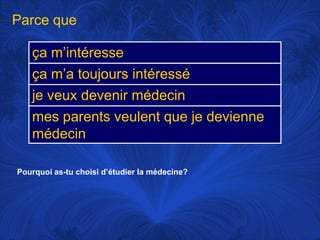 Parce quePourquoi as-tu choisid’étudier la médecine?
