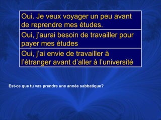 Est-ce que tu vas prendre une annéesabbatique?